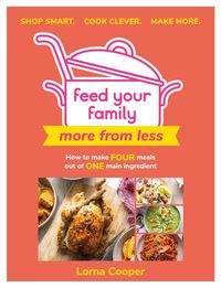 Produktbild: Feed Your Family: More From Less - Shop smart. Cook clever. Make more.