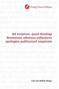 Produktbild: Ad Scriptum, quod theologi Bremenses adversus collectores apologiae publicarunt responsio