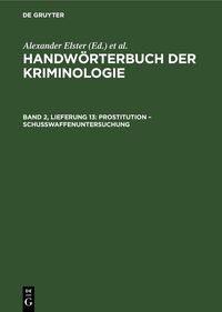 Produktbild: Handw&ouml;rterbuch der Kriminologie / Prostitution &ndash; Schu&szlig;waffenuntersuchung