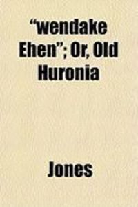 Produktbild: Wendake Ehen; Or, Old Huronia