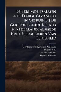 Produktbild: De Berijmde Psalmen Met Eenige Gezangen In Gebruik Bij De Gereformeerde Kerken In Nederland, Alsmede Hare Formulieren Van Eenigheid