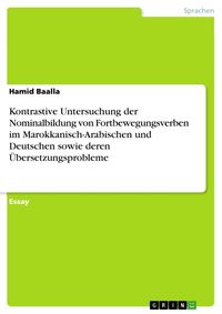 Produktbild: Kontrastive Untersuchung der Nominalbildung von Fortbewegungsverben im Marokkanisch-Arabischen und Deutschen sowie deren &Uuml;bersetzungsprobleme