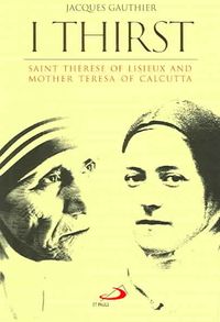 Produktbild: I Thirst: Saint Therese of Lisieux and Mother Teresa of Calcutta