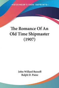 Produktbild: The Romance Of An Old Time Shipmaster (1907)
