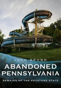 Produktbild: Abandoned Pennsylvania: Remains of the Former Keystone State