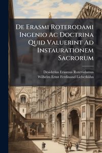 Produktbild: De Erasmi Roterodami Ingenio Ac Doctrina Quid Valuerint Ad Instaurationem Sacrorum