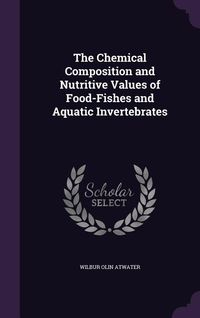 Produktbild: The Chemical Composition and Nutritive Values of Food-Fishes and Aquatic Invertebrates