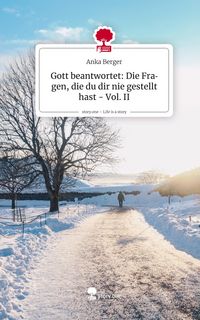 Produktbild: Gott beantwortet: Die Fragen, die du dir nie gestellt hast - Vol. II. Life is a Story - story.one