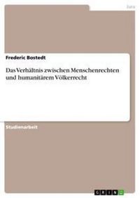 Produktbild: Das Verh&auml;ltnis zwischen Menschenrechten und humanit&auml;rem V&ouml;lkerrecht