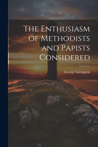 Produktbild: The Enthusiasm of Methodists and Papists Considered