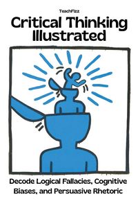 Produktbild: Critical Thinking Illustrated. Decode Logical Fallacies, Cognitive Biases, and Persuasive Rhetoric