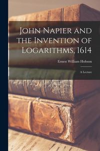 Produktbild: John Napier and the Invention of Logarithms, 1614; a Lecture