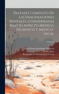 Produktbild: Tratado Completo De Las Enagenaciones Mentales, Consideradas Bajo Su Aspecto Medico, Higienico Y Medico-legal; Volume 2