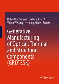 Produktbild: Generative Manufacturing of Optical, Thermal and Structural Components (GROTESK)