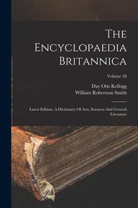 Produktbild: The Encyclopaedia Britannica: Latest Edition. A Dictionary Of Arts, Sciences And General Literature; Volume 28