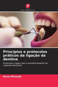 Produktbild: Princ&iacute;pios e protocolos pr&aacute;ticos da liga&ccedil;&atilde;o da dentina