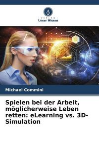 Produktbild: Spielen bei der Arbeit, m&ouml;glicherweise Leben retten: eLearning vs. 3D-Simulation