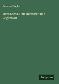 Produktbild: Hans Sachs, Humanit&auml;tszeit und Gegenwart