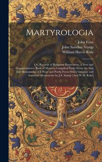 Produktbild: Martyrologia; Or, Records of Religious Persecution, a New and Comprehensive Book of Martyrs Compiled Partly From the Acts and Monuments of J. Foxe and