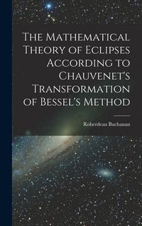 Produktbild: The Mathematical Theory of Eclipses According to Chauvenet's Transformation of Bessel's Method