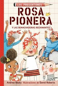 Bild vom Artikel Rosa Pionera Y Las Remachadoras Rechinantes / Rosie Revere and the Raucous Riveters vom Autor Andrea Beaty