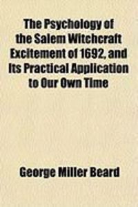 Produktbild: The Psychology of the Salem Witchcraft Excitement of 1692, and Its Practical Application to Our Own Time