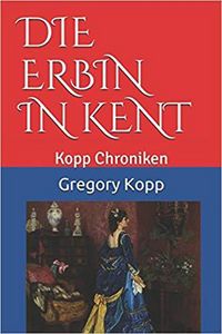 Produktbild: Die Erbin in Kent (Kopp Chroniken, #5)