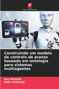 Produktbild: Construindo um modelo de controlo de acesso baseado em ontologia para sistemas multiagentes