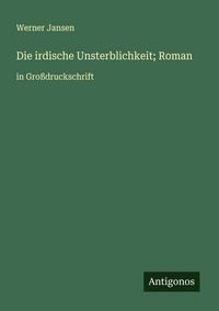 Produktbild: Die irdische Unsterblichkeit; Roman