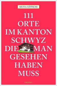 Bild vom Artikel 111 Orte im Kanton Schwyz, die man gesehen haben muss vom Autor Silvia Götschi