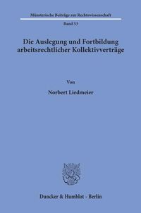 Produktbild: Die Auslegung und Fortbildung arbeitsrechtlicher Kollektivvertr&auml;ge.