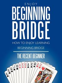 Bild vom Artikel Enjoy Beginning Bridge vom Autor The Recent Beginner