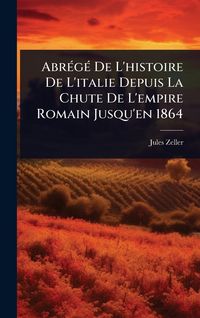 Produktbild: Abr&Atilde;(c)g&Atilde;(c) De L'histoire De L'italie Depuis La Chute De L'empire Romain Jusqu'en 1864