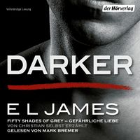 Darker - Fifty Shades of Grey. Gefährliche Liebe von Christian selbst erzählt E L James