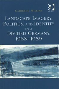 Produktbild: Landscape Imagery, Politics, and Identity in a Divided Germany, 1968&ndash;1989