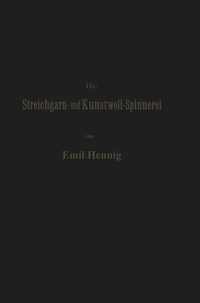 Produktbild: Die Streichgarn- und Kunstwoll-Spinnerei in ihrer gegenw&auml;rtigen Gestalt
