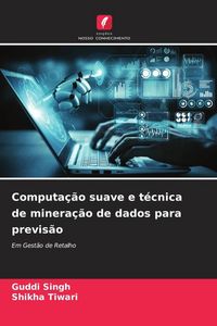 Produktbild: Computa&ccedil;&atilde;o suave e t&eacute;cnica de minera&ccedil;&atilde;o de dados para previs&atilde;o