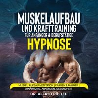 Produktbild: Muskelaufbau und Krafttraining für Anfänger & Berufstätige - Hypnose