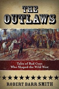 Bild vom Artikel The Outlaws: Tales of Bad Guys Who Shaped the Wild West vom Autor Robert Barr Col Smith
