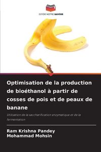 Produktbild: Optimisation de la production de bio&eacute;thanol &agrave; partir de cosses de pois et de peaux de banane
