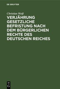 Produktbild: Verj&auml;hrung gesetzliche Befristung nach dem b&uuml;rgerlichen Rechte des deutschen Reiches