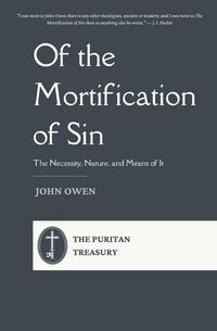 Produktbild: Of the Mortification of Sin - The Necessity, Nature, and Means of It
