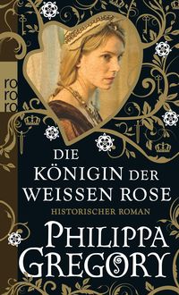 Die Königin der Weißen Rose Philippa Gregory