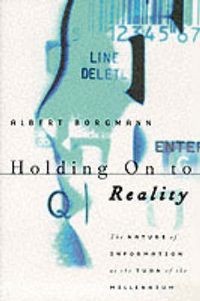 Produktbild: Borgmann, A: Holding On to Reality - The Nature of Informati