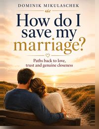 Produktbild: Mikulaschek, D: How do I save my marriage?
