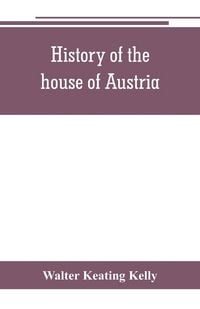 Produktbild: History of the house of Austria, from the accession of Francis I. to the revolution of 1848. In continuation of the history written by Archdeacon Coxe