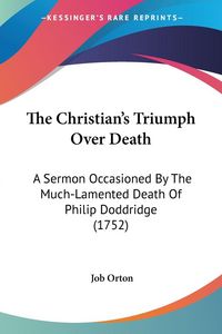 Produktbild: The Christian's Triumph Over Death