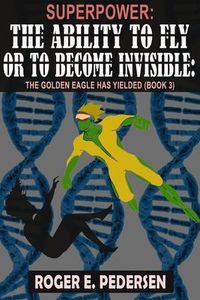 Produktbild: SuperPower The Ability to Fly or to Become Invisible The Golden Eagle Has Yielded: The Golden Eagle Has Yielded (Book #3) :
