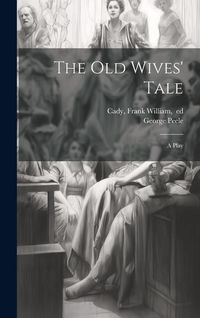 Produktbild: The Old Wives' Tale; a Play