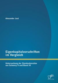 Produktbild: Eigenkapitalvorschriften im Vergleich: Untersuchung der Standardans&auml;tze von Solvency II und Basel III